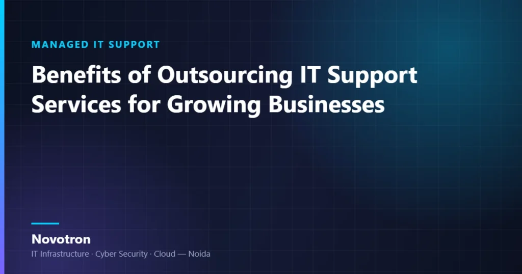 Novotron guide — Benefits of Outsourcing IT Support Services for Growing Businesses