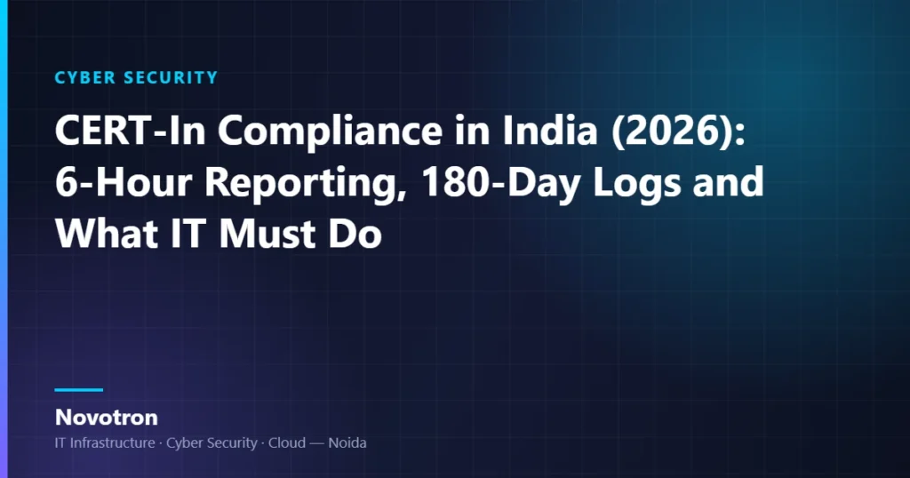 Novotron guide to CERT-In compliance in India — six-hour reporting and 180-day log retention