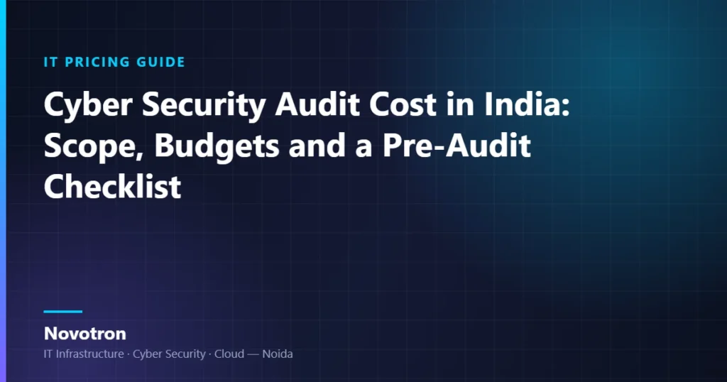 Novotron guide — Cyber Security Audit Cost in India: Scope, Budgets and a Pre-Audit Checklist