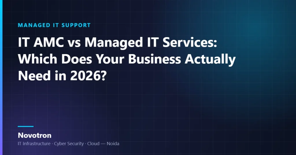 Novotron guide — IT AMC vs Managed IT Services: Which Does Your Business Actually Need in 2026?