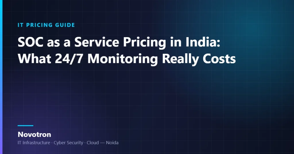 Novotron guide — SOC as a Service Pricing in India: What 24/7 Monitoring Really Costs