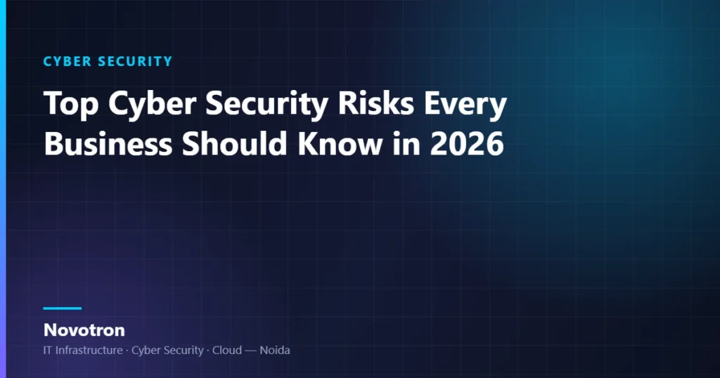 Novotron guide — Top Cyber Security Risks Every Business Should Know in 2026