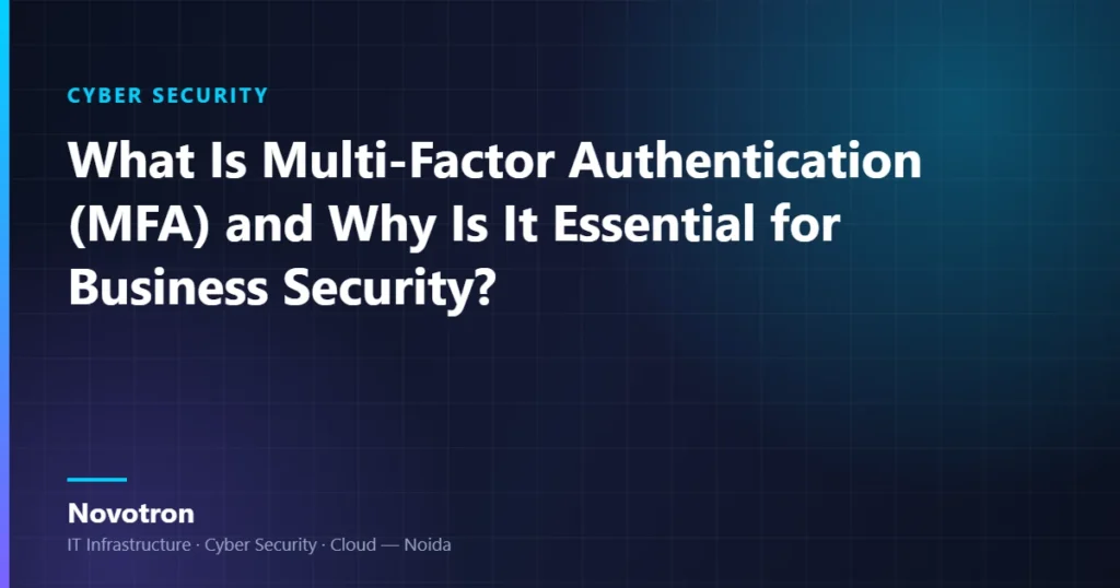 Novotron guide — What Is Multi-Factor Authentication (MFA) and Why Is It Essential for Business Security?