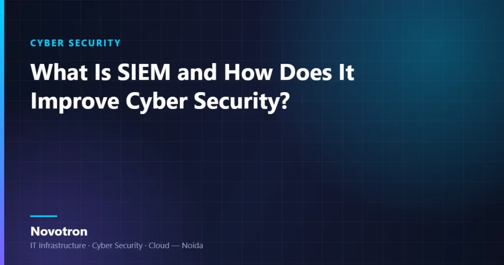 Novotron guide — What Is SIEM and How Does It Improve Cyber Security?